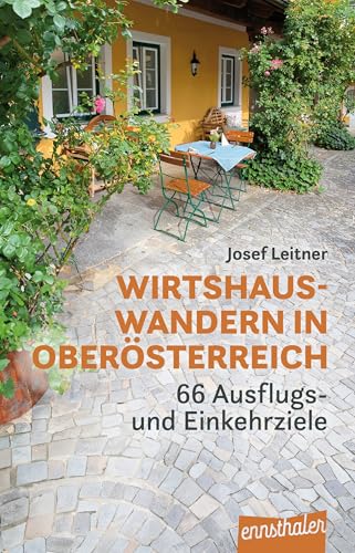 Wirtshauswandern in Oberösterreich: 66 Ausflugs- und Einkehrziele von Ennsthaler