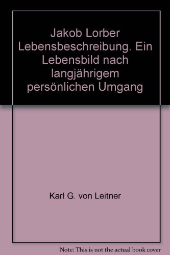 Jakob Lorber - Der Schreibknecht Gottes: Ein Lebensbild nach langjährigem persönlichen Umgang von Jakob Lorber Verlag