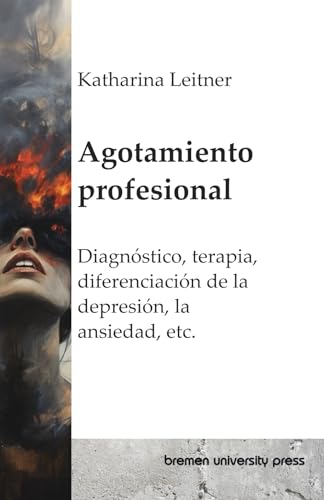 Agotamiento profesional: Diagnóstico, terapia, diferenciación de la depresión, la ansiedad, etc. von bremen university press