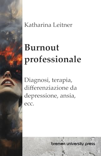 Burnout professionale: Diagnosi, terapia, differenziazione da depressione, ansia, ecc. von bremen university press