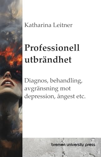 Professionell utbrändhet: Diagnos, behandling, avgränsning mot depression, ångest etc. von bremen university press