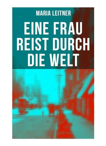 Eine Frau reist durch die Welt: Reportagen aus Amerika von Musaicum Books