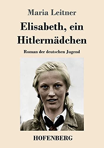 Elisabeth, ein Hitlermädchen: Roman der deutschen Jugend