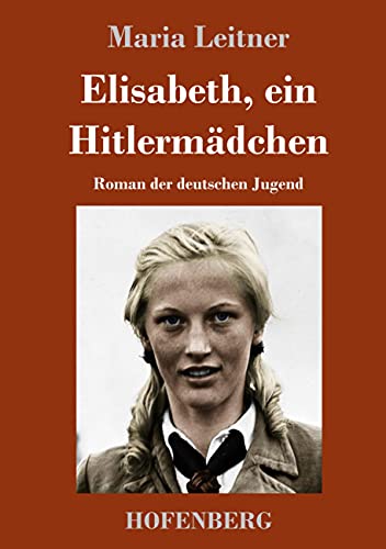 Elisabeth, ein Hitlermädchen: Roman der deutschen Jugend