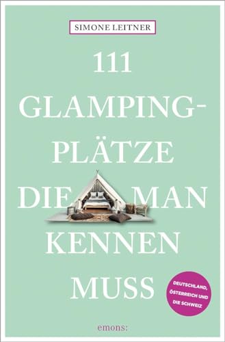 111 Glampingplätze, die man kennen muss: Reiseführer (111 Orte ...) von Emons Verlag