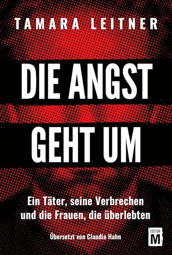 Die Angst geht um - Ein Täter, seine Verbrechen und die Frauen, die überlebten von Edition M