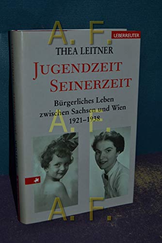 Jugendzeit - Seinerzeit: Bürgerliches Leben zwischen Sachsen und Wien 1921-1938