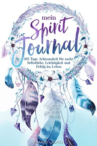 Mein Spirit-Journal: 105 Tage Achtsamkeit für mehr Selbstliebe, Leichtigkeit und Erfolg im Leben: | Tagesplaner und Erfolgs-Journal, inklusive 15 ... 270 gebundene Seiten mit Lesebändchen Mein Spirit-Journal: 105 Tage Achtsamkeit für mehr Selbstliebe, Leichtigkeit und Erfolg im Leben: | Tagesplaner und Erfolgs-Journal, inklusive 15 ... 270 gebundene Seiten mit Lesebändchen