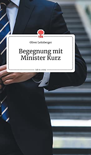 Begegnung mit Minister Kurz. Life is a Story - story.one von story.one publishing