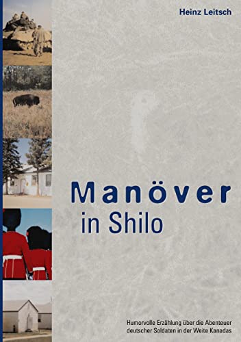 Manöver in Shilo: Abenteuer deutscher Soldaten in Kanada von Books on Demand GmbH