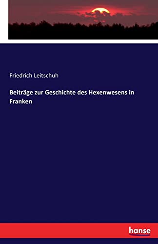 Beiträge zur Geschichte des Hexenwesens in Franken von Hansebooks