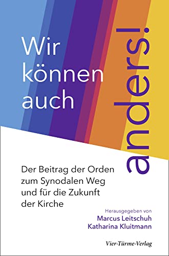 Wir können auch anders! Der Beitrag der Orden zum synodalen Weg und für die Zukunft der Kirche Wir können auch anders! Der Beitrag der Orden zum synodalen Weg und für die Zukunft der Kirche