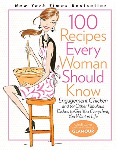 100 Recipes Every Woman Should Know: Engagement Chicken and 99 Other Fabulous Dishes to Get You Everything You Want in Life