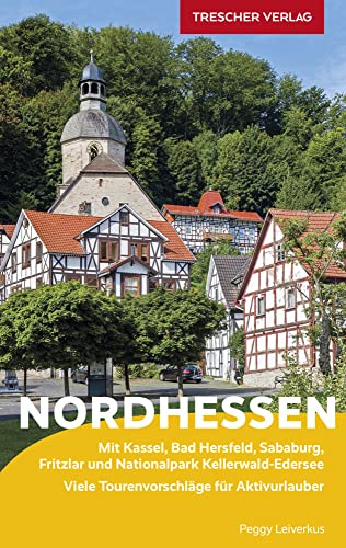 TRESCHER Reiseführer Nordhessen: Mit Kassel, Bad Hersfeld, Sababurg, Fritzlar und Nationalpark Kellerwald-Edersee Viele Tourenvorschläge für Aktivurlauber