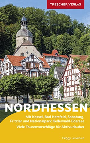 TRESCHER Reiseführer Nordhessen: Mit Kassel, Bad Hersfeld, Sababurg, Fritzlar und Nationalpark Kellerwald-Edersee Viele Tourenvorschläge für Aktivurlauber von TRESCHER