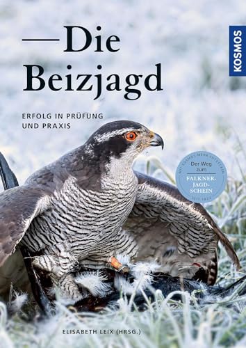 Die Beizjagd: Erfolg in Prüfung und Praxis Die Beizjagd: Erfolg in Prüfung und Praxis