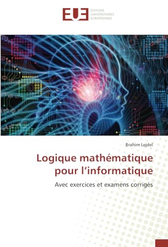 Logique mathématique pour l’informatique: Avec exercices et examens corrigés von Éditions universitaires européennes
