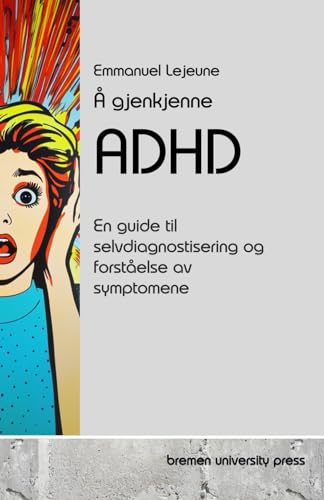 Å gjenkjenne ADHD: En guide til selvdiagnostisering og forståelse av symptomene Å gjenkjenne ADHD: En guide til selvdiagnostisering og forståelse av symptomene von bremen university press