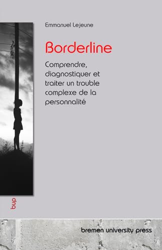 Borderline: Comprendre, diagnostiquer et traiter un trouble complexe de la personnalité von bremen university press