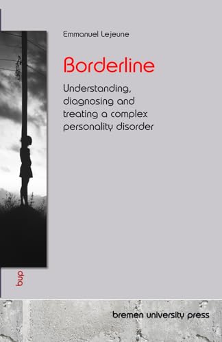 Borderline: Understanding, diagnosing and treating a complex personality disorder von bremen university press