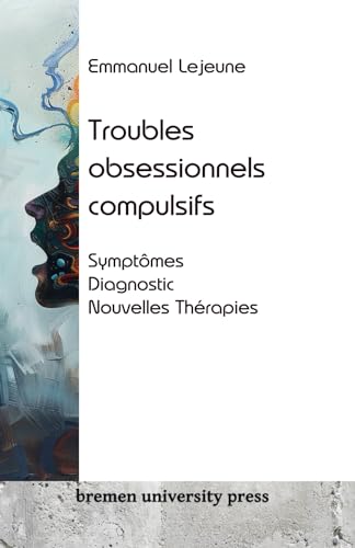 Troubles obsessionnels compulsifs: Symptômes, diagnostic, nouvelles thérapies von bremen university press