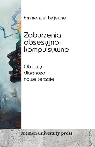 Zaburzenia obsesyjno-kompulsywne: Objawy, diagnoza, nowe terapie von bremen university press