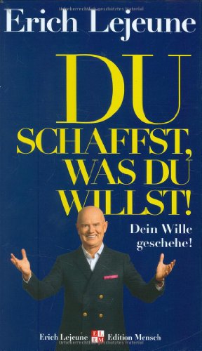 Du schaffst, was du willst: Dein Wille geschehe! Du schaffst, was du willst: Dein Wille geschehe!