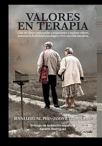 Valores en terapia: Guía del clínico par ayudar a los pacientes a explorar valores, aumentar la flexibilidad psicológica y vivir una vida más plena