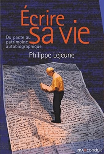 Ecrire sa vie: Du pacte au patrimoine autobiographique