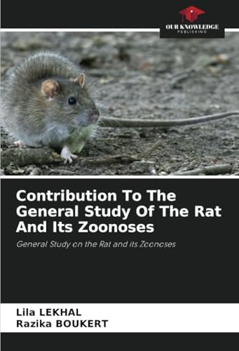 Contribution To The General Study Of The Rat And Its Zoonoses: General Study on the Rat and its Zoonoses von Our Knowledge Publishing