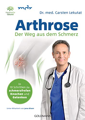 Arthrose - Der Weg aus dem Schmerz: In 10 Schritten zu schmerzfreien Knochen und Gelenken - Mit Übungen für Knie, Hüfte, Schulter, Rücken von Goldmann