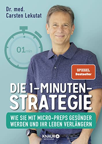 Die 1-Minuten-Strategie: Wie Sie mit Micro-Preps gesünder werden und Ihr Leben verlängern | SPIEGEL Bestseller-Autor