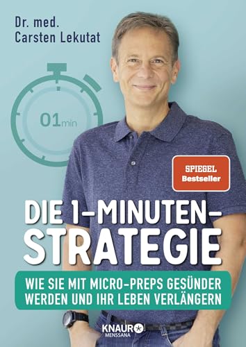 Die 1-Minuten-Strategie: Wie Sie mit Micro-Preps gesünder werden und Ihr Leben verlängern | SPIEGEL Bestseller-Autor von Knaur MensSana HC