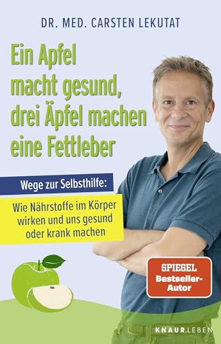 Ein Apfel macht gesund, drei Äpfel machen eine Fettleber: Wege zur Selbsthilfe: Wie Nährstoffe im Körper wirken und uns gesund oder krank machen von Knaur MensSana TB