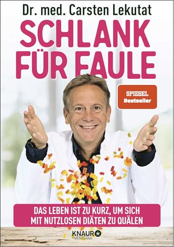 Schlank für Faule: Das Leben ist zu kurz, um sich mit nutzlosen Diäten zu quälen