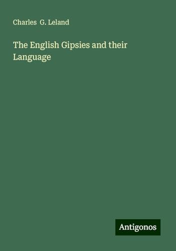 The English Gipsies and their Language von Antigonos Verlag