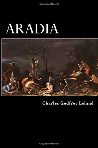 Aradia: Or, the Gospel of the Witches Aradia: Or, the Gospel of the Witches von CreateSpace Independent Publishing Platform