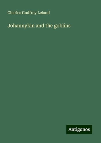 Johannykin and the goblins Johannykin and the goblins von Antigonos Verlag