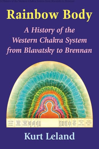 Rainbow Body: A History of the Western Chakra System from Blavatsky to Brennan von Ibis Press