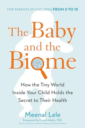 The Baby and the Biome: How the Tiny World Inside Your Child Holds the Secret to Their Health von Avery