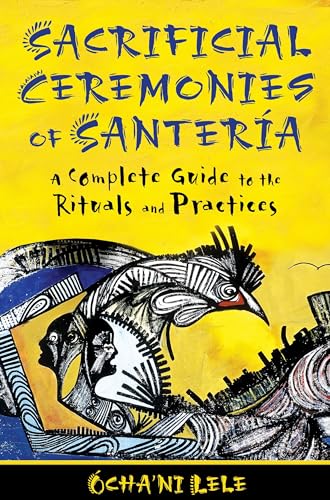 Sacrificial Ceremonies of Santería: A Complete Guide to the Rituals and Practices