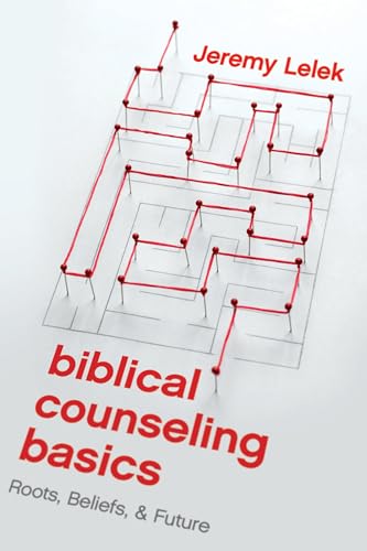 Biblical Counseling Basics: Roots, Beliefs, and Future: Roots, Beliefs, & Future von New Growth Press