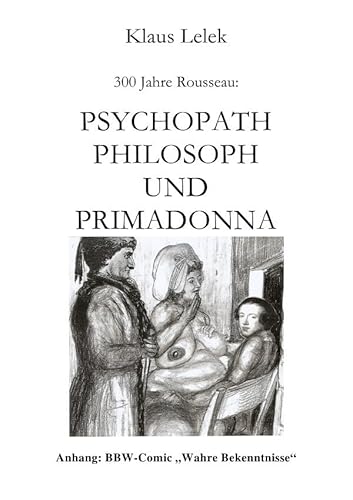 300 Jahre Rousseau: Psychopath, Philosoph und Primadonna - BBW-Comic "Wahre Bekenntnisse" 300 Jahre Rousseau: Psychopath, Philosoph und Primadonna - BBW-Comic "Wahre Bekenntnisse"