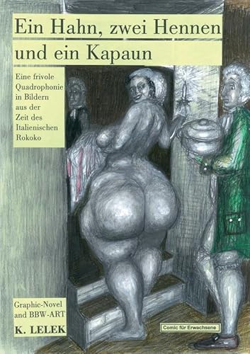Ein Hahn, zwei Hennen und ein Kapaun: Eine frivole Quadrophonie in Bildern aus der Zeit des Italienischen Rokoko von epubli