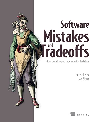 Software Mistakes and Tradeoffs: How to Make Good Programming Decisions