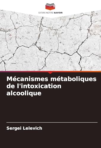 Mécanismes métaboliques de l'intoxication alcoolique von Editions Notre Savoir