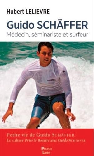 Guido Schäffer: Médecin, séminariste, surfeur (L'Evangile de la vie, 28) von Editions Peuple Libre