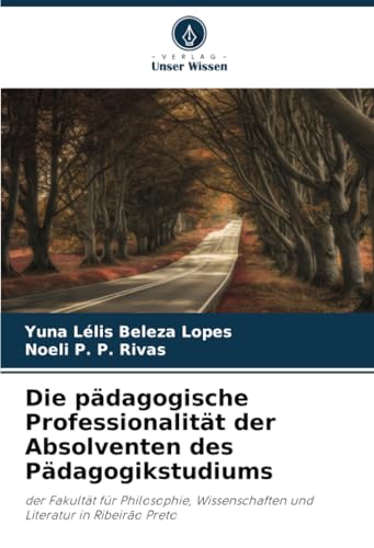 Die pädagogische Professionalität der Absolventen des Pädagogikstudiums: der Fakultät für Philosophie, Wissenschaften und Literatur in Ribeirão Preto von Verlag Unser Wissen