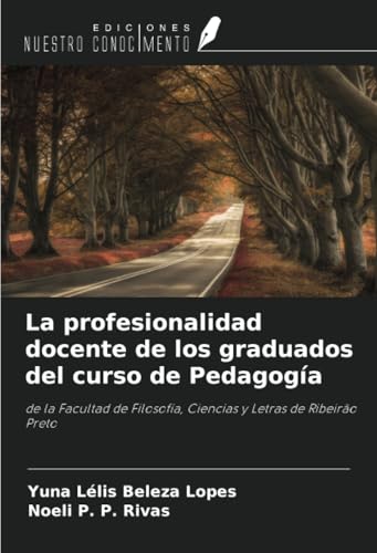 La profesionalidad docente de los graduados del curso de Pedagogía: de la Facultad de Filosofía, Ciencias y Letras de Ribeirão Preto von Ediciones Nuestro Conocimiento