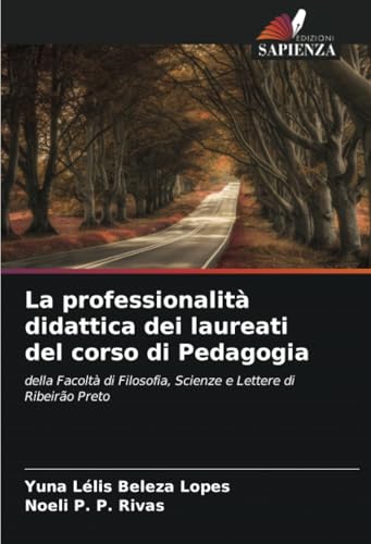 La professionalità didattica dei laureati del corso di Pedagogia: della Facoltà di Filosofia, Scienze e Lettere di Ribeirão Preto von Edizioni Sapienza